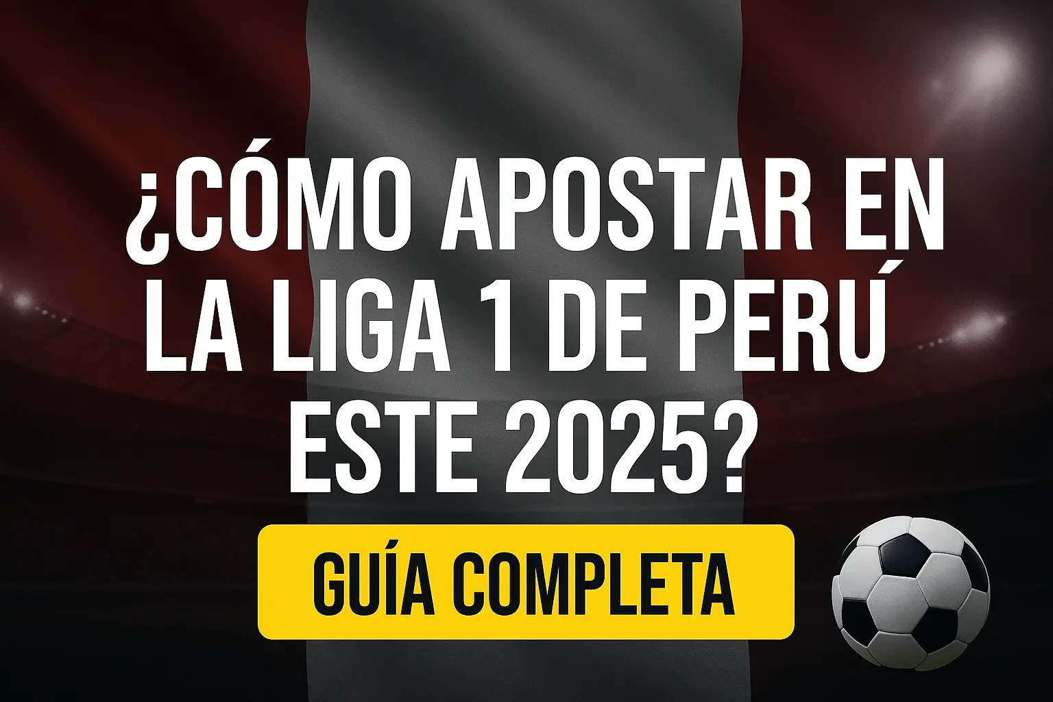 Cómo apostar en la Liga 1 de Perú este 2025.